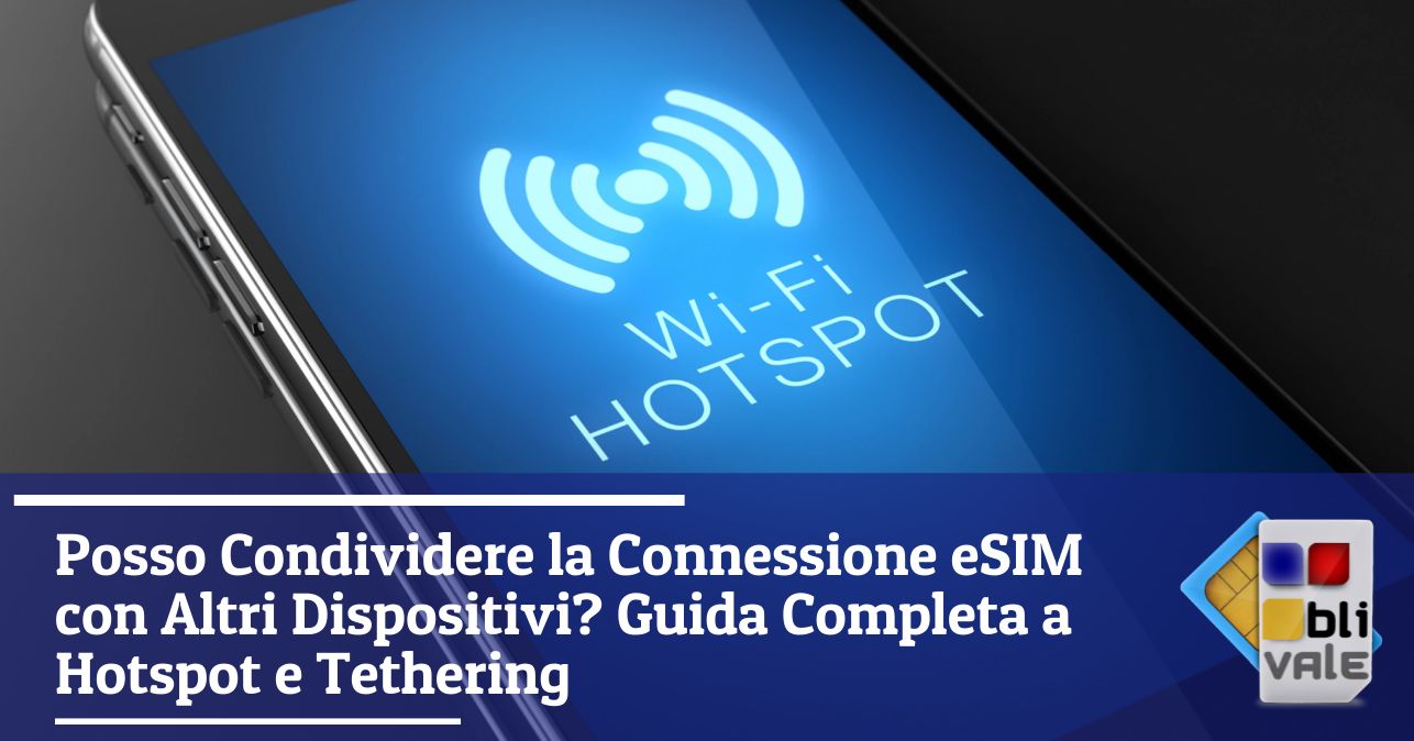 blivale_image_it_Guida Completa a Hotspot e Tethering_643x337 Posso Condividere la Connessione eSIM con Altri Dispositivi? Guida Completa a Hotspot e Tethering